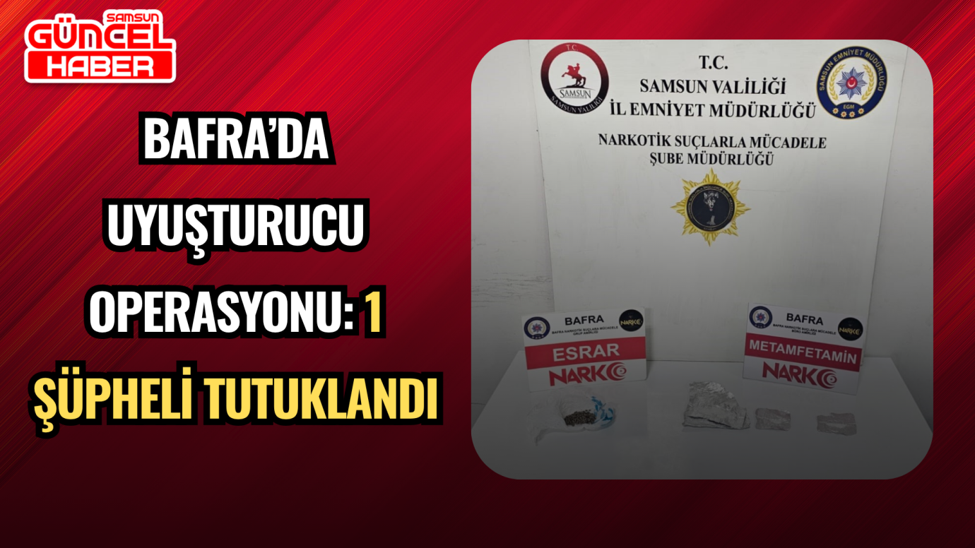 Bafra’da Uyuşturucu Operasyonu: 1 Şüpheli Tutuklandı