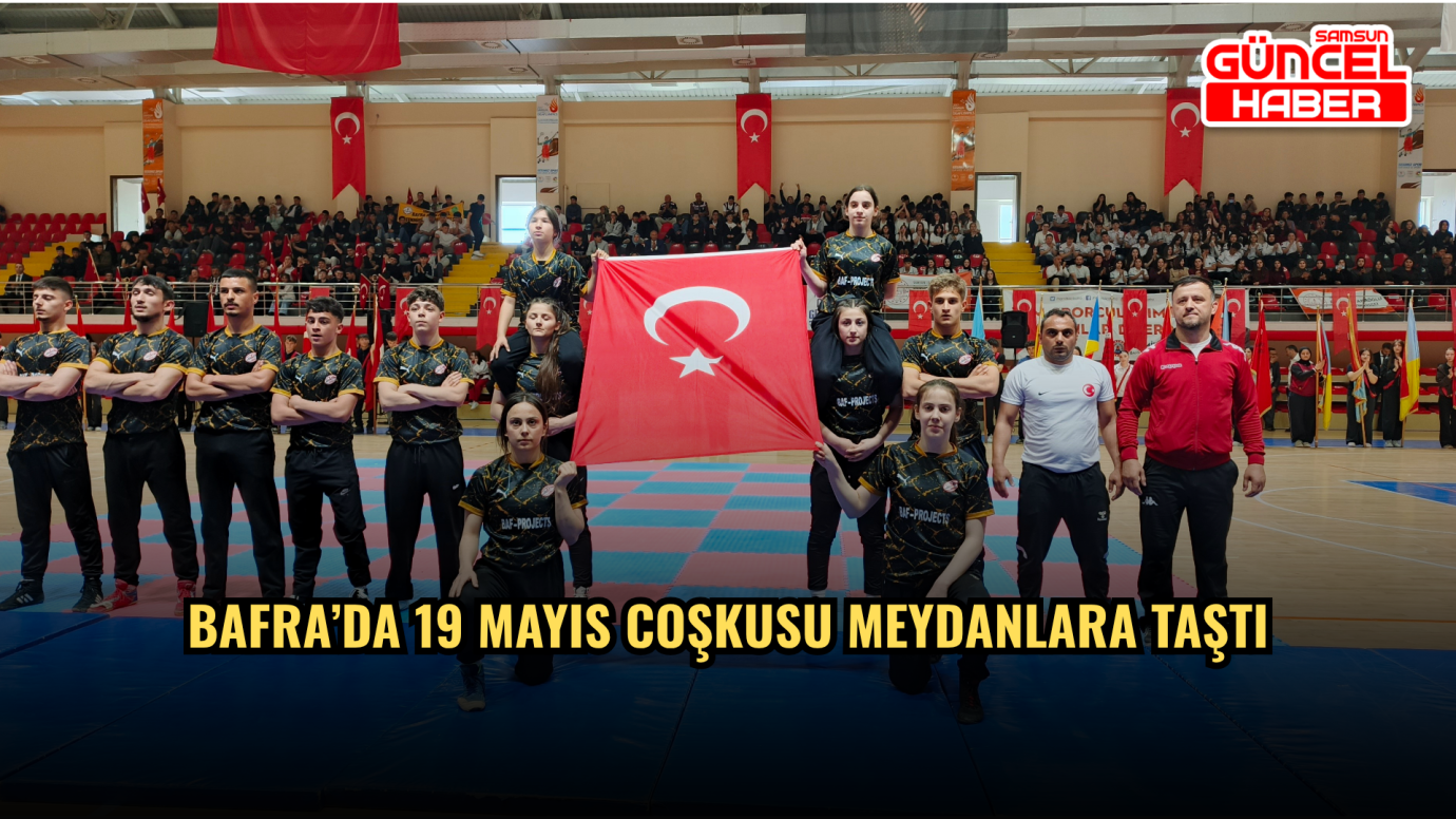 Bafra’da 19 Mayıs coşkusu meydanlara taştı