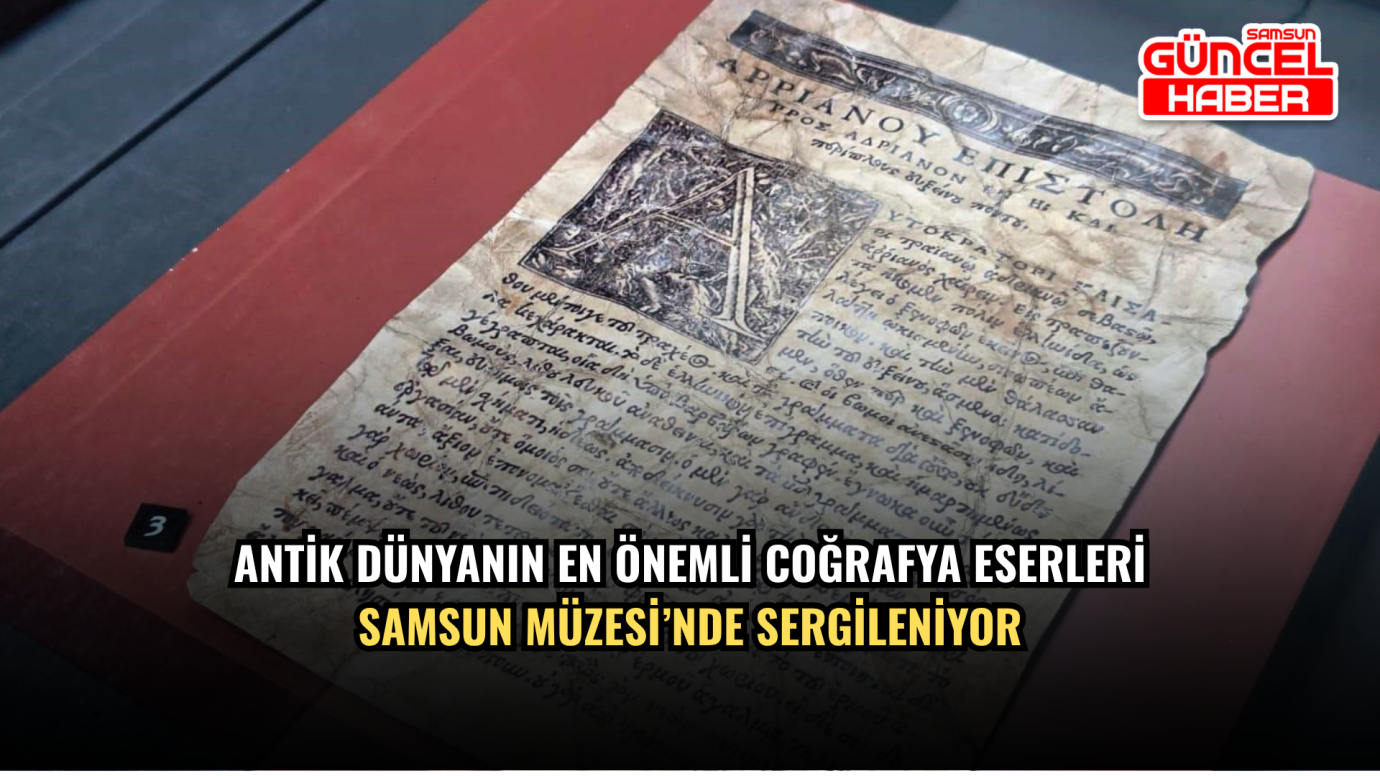 Antik dünyanın en önemli coğrafya eserleri Samsun Müzesi’nde sergileniyor