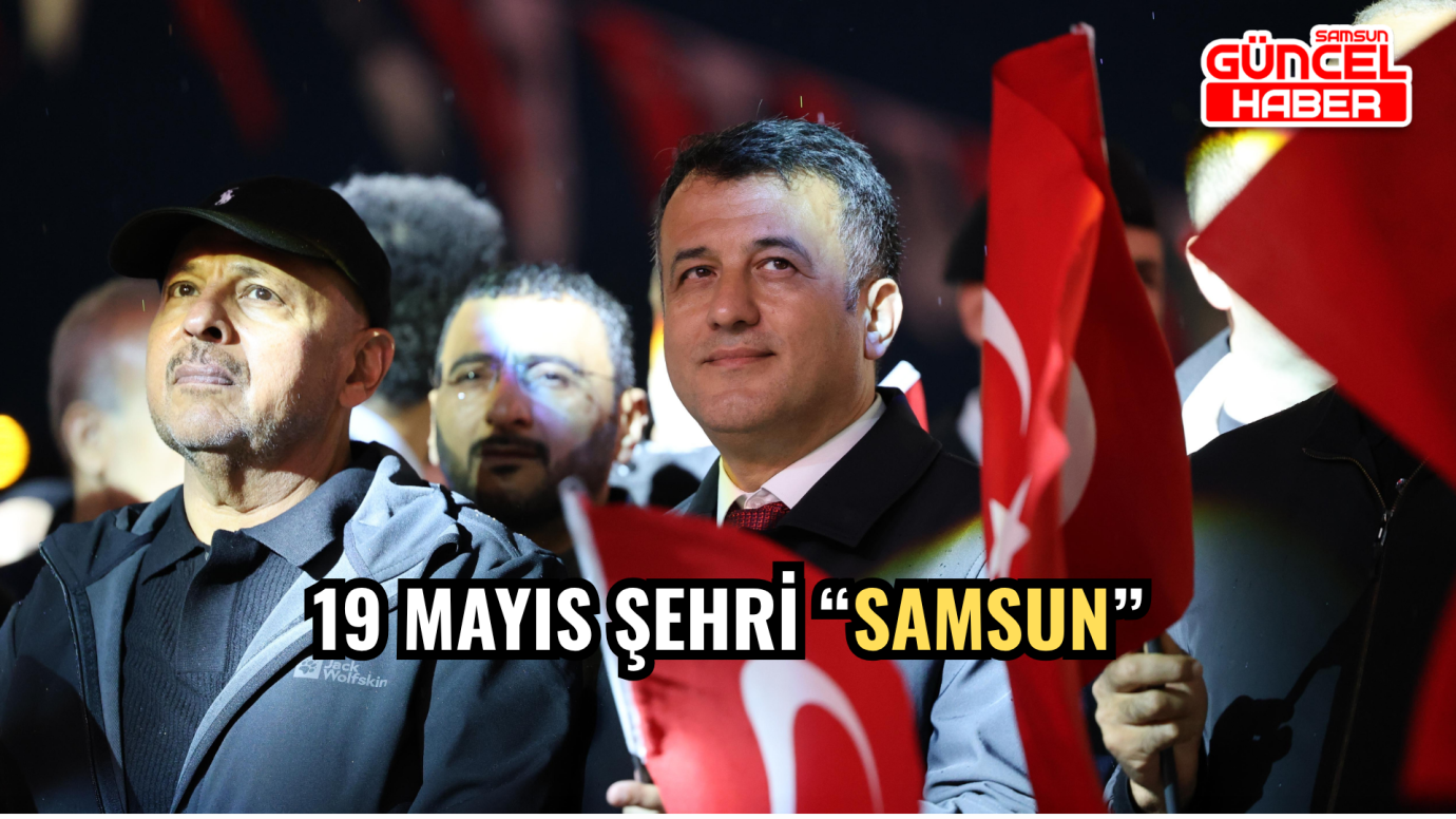 19 MAYIS ŞEHRİ “SAMSUN”