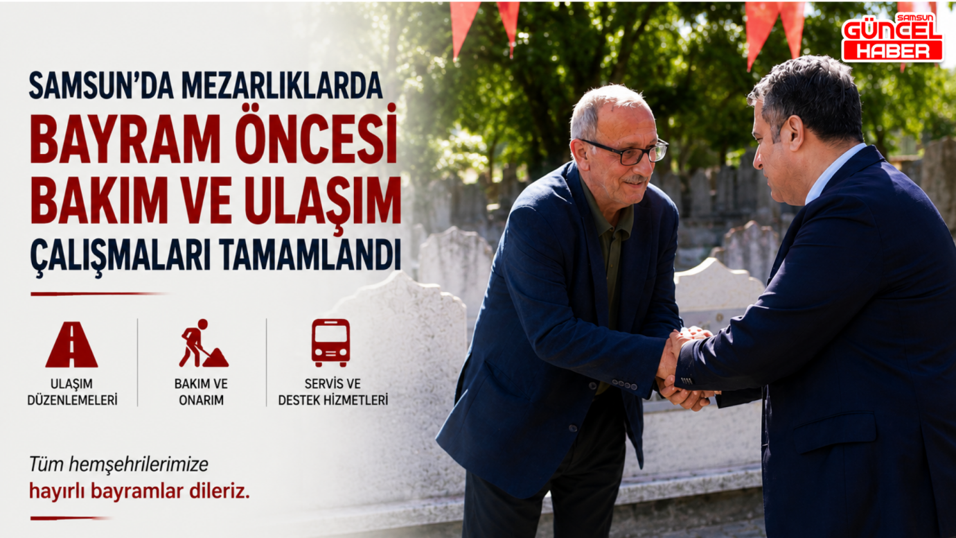 Samsun'da mezarlıklarda bayram öncesi bakım ve ulaşım çalışmaları tamamlandı