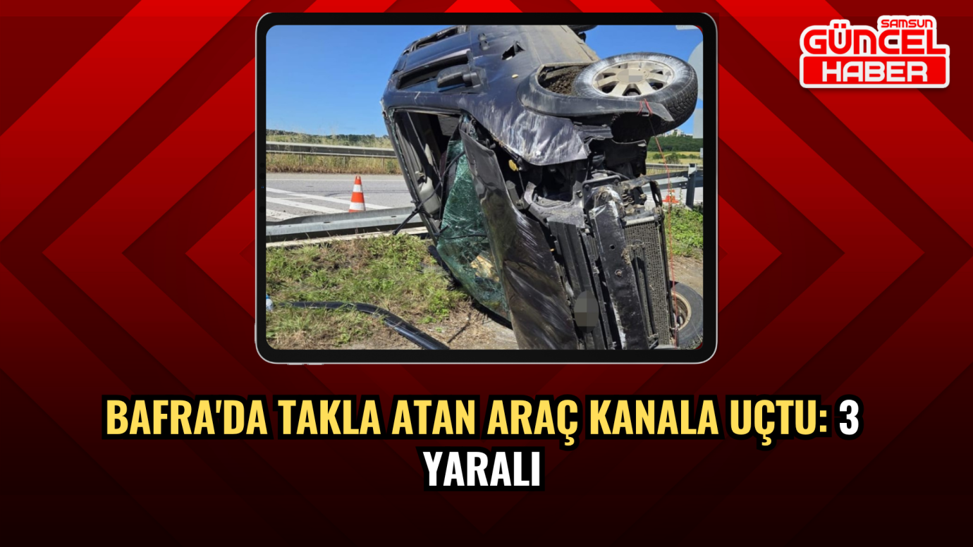 Bafra'da Takla Atan Araç Kanala Uçtu: 3 Yaralı
