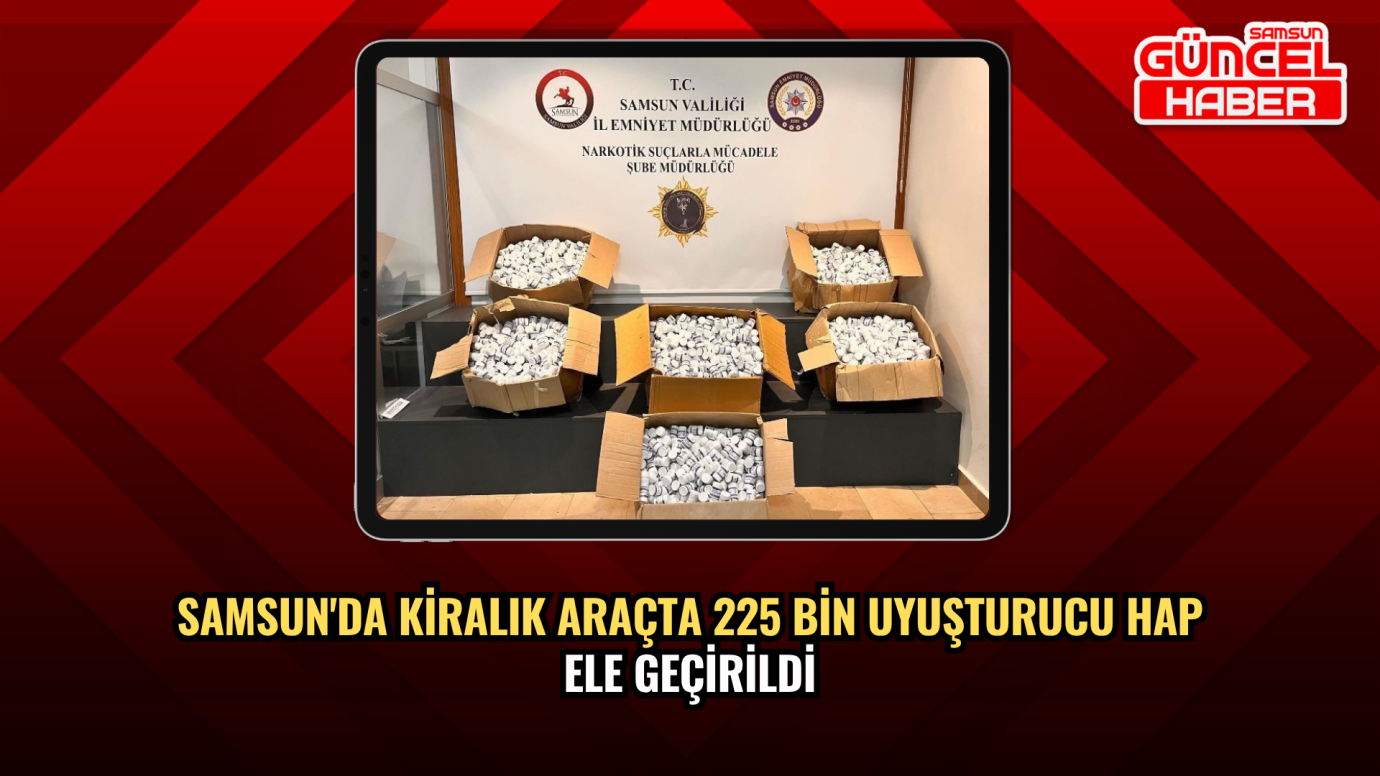 Samsun'da Kiralık Araçta 225 Bin Uyuşturucu Hap Ele Geçirildi