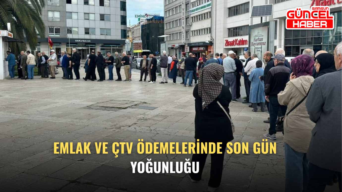 Emlak ve ÇTV Ödemelerinde Son Gün Yoğunluğu