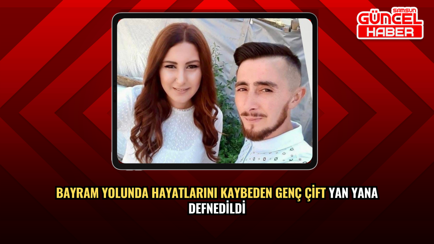 Bayram Yolunda Hayatlarını Kaybeden Genç Çift Yan Yana Defnedildi