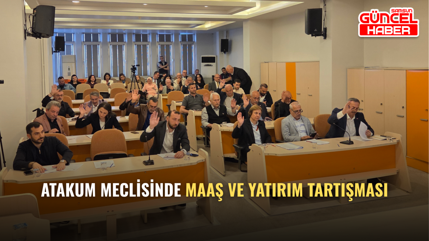 Atakum Meclisinde Maaş ve Yatırım Tartışması