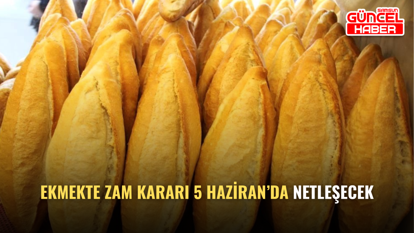 Ekmekte zam kararı 5 Haziran’da netleşecek
