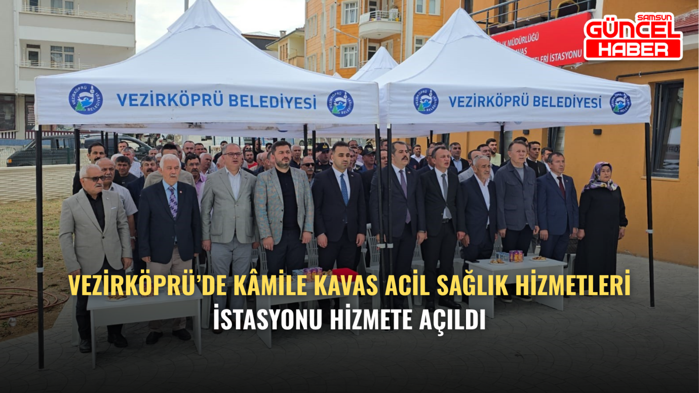 Vezirköprü’de Kâmile Kavas Acil Sağlık Hizmetleri İstasyonu Hizmete Açıldı