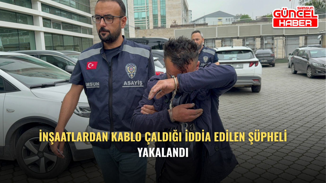 İnşaatlardan Kablo Çaldığı İddia Edilen Şüpheli Yakalandı