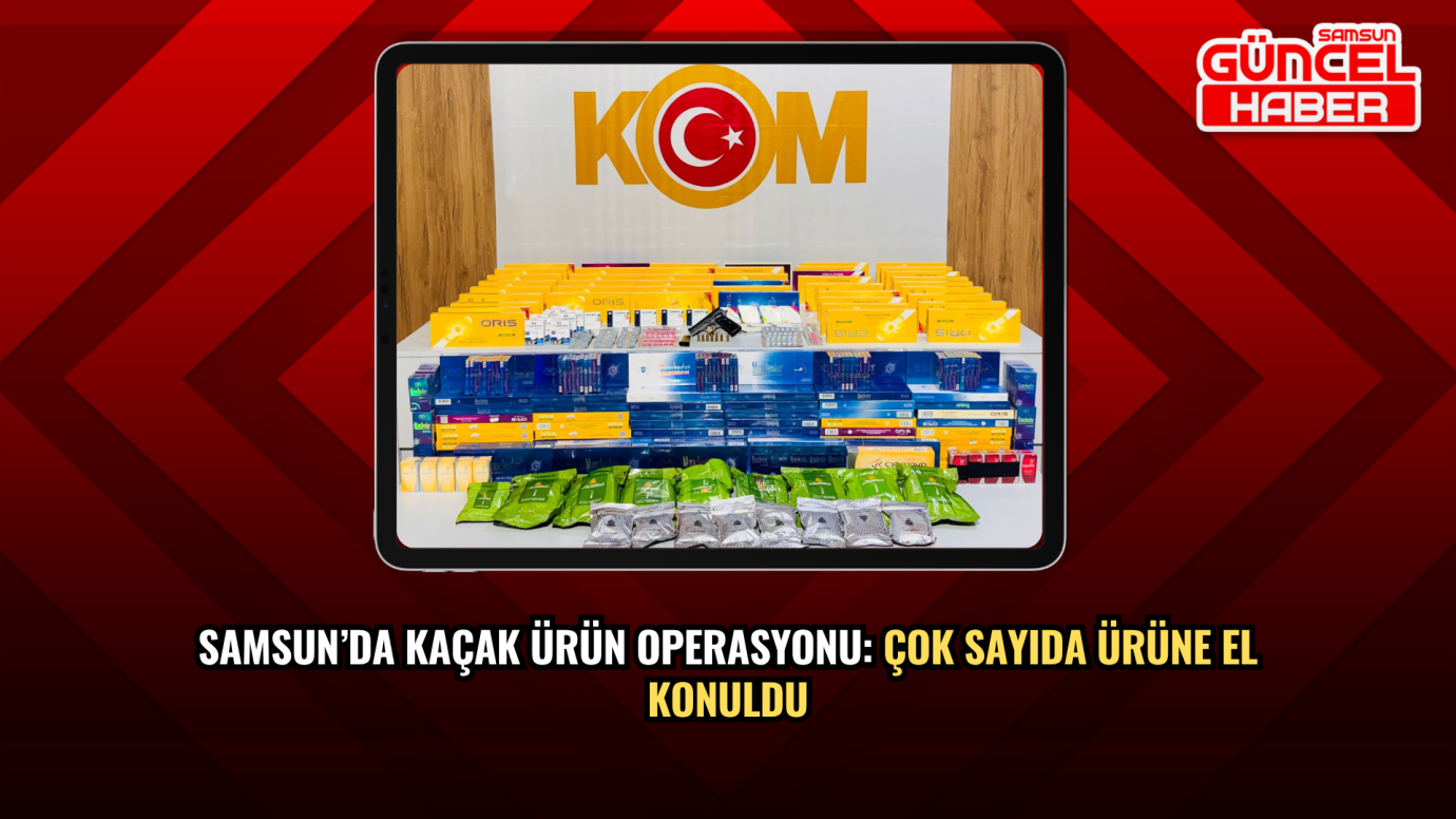 Samsun’da Kaçak Ürün Operasyonu: Çok Sayıda Ürüne El Konuldu