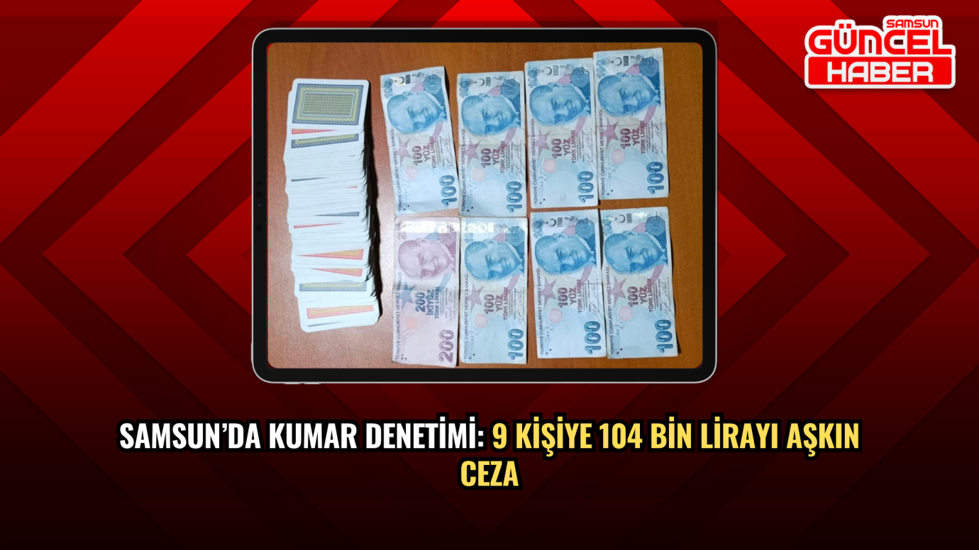 Samsun’da Kumar Denetimi: 9 Kişiye 104 Bin Lirayı Aşkın Ceza