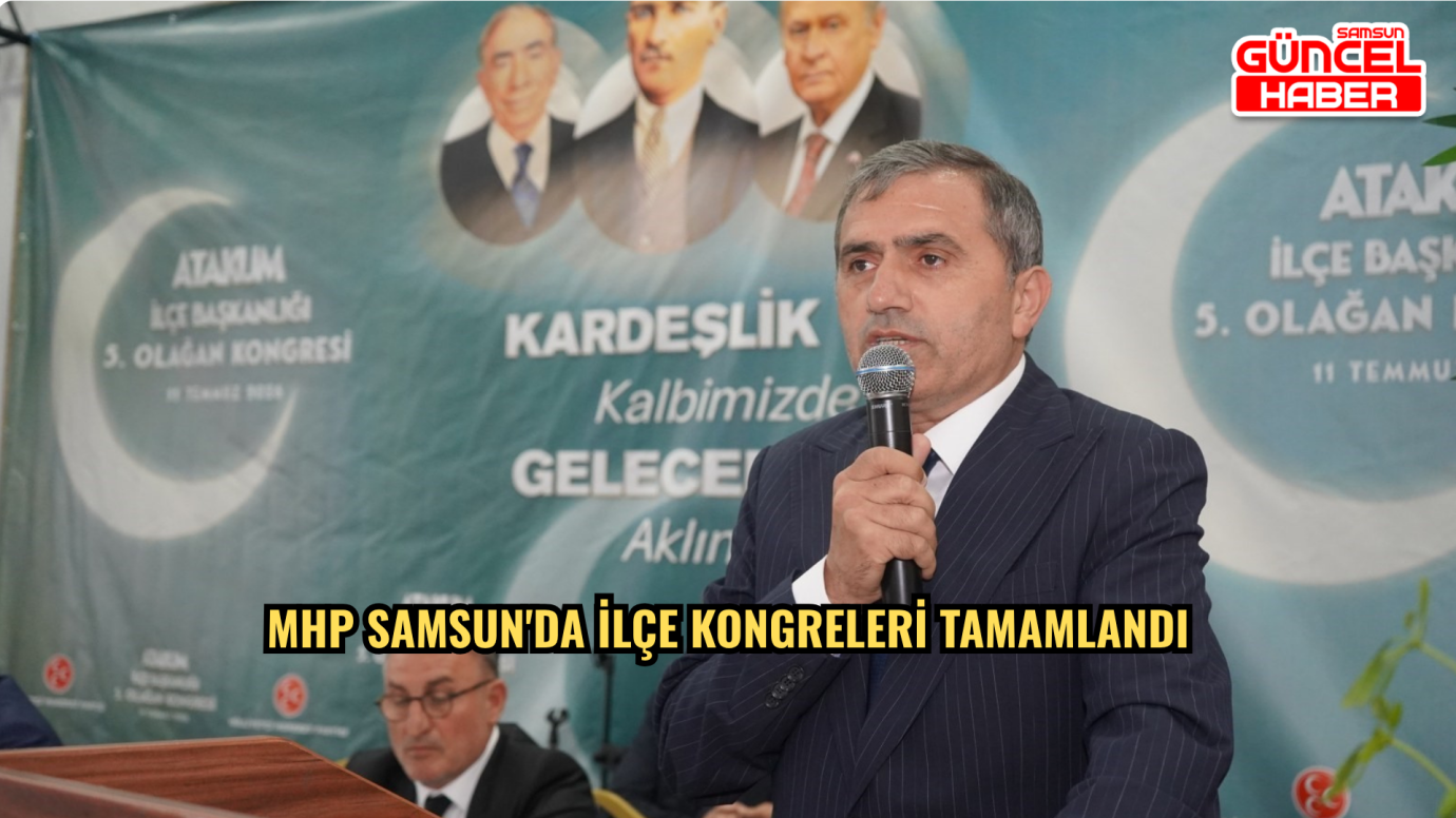 MHP Samsun'da ilçe kongreleri tamamlandı