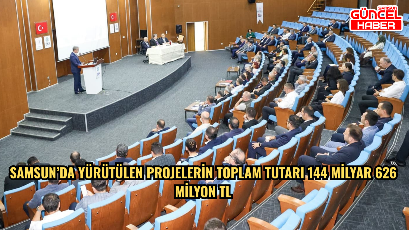 Samsun’da yürütülen projelerin toplam tutarı 144 milyar 626 milyon TL