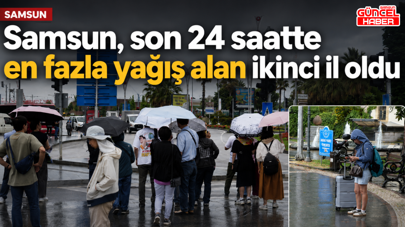 Samsun, son 24 saatte en fazla yağış alan ikinci il oldu