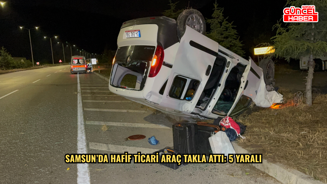 Samsun’da hafif ticari araç takla attı: 5 yaralı