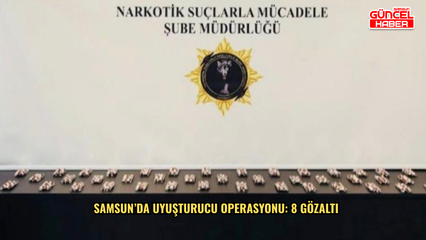 Samsun’da uyuşturucu operasyonu: 8 gözaltı