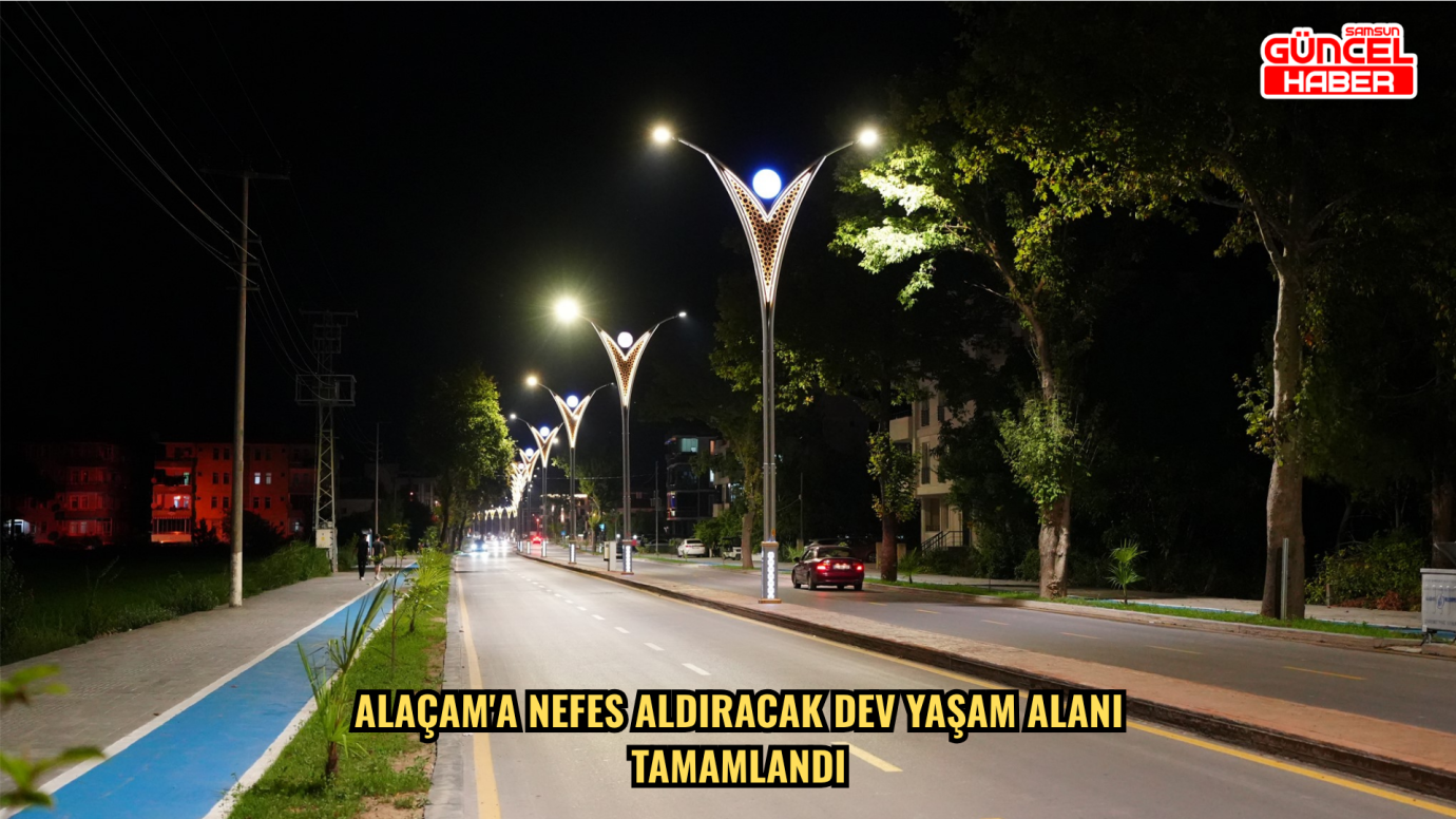 Alaçam'a nefes aldıracak dev yaşam alanı tamamlandı