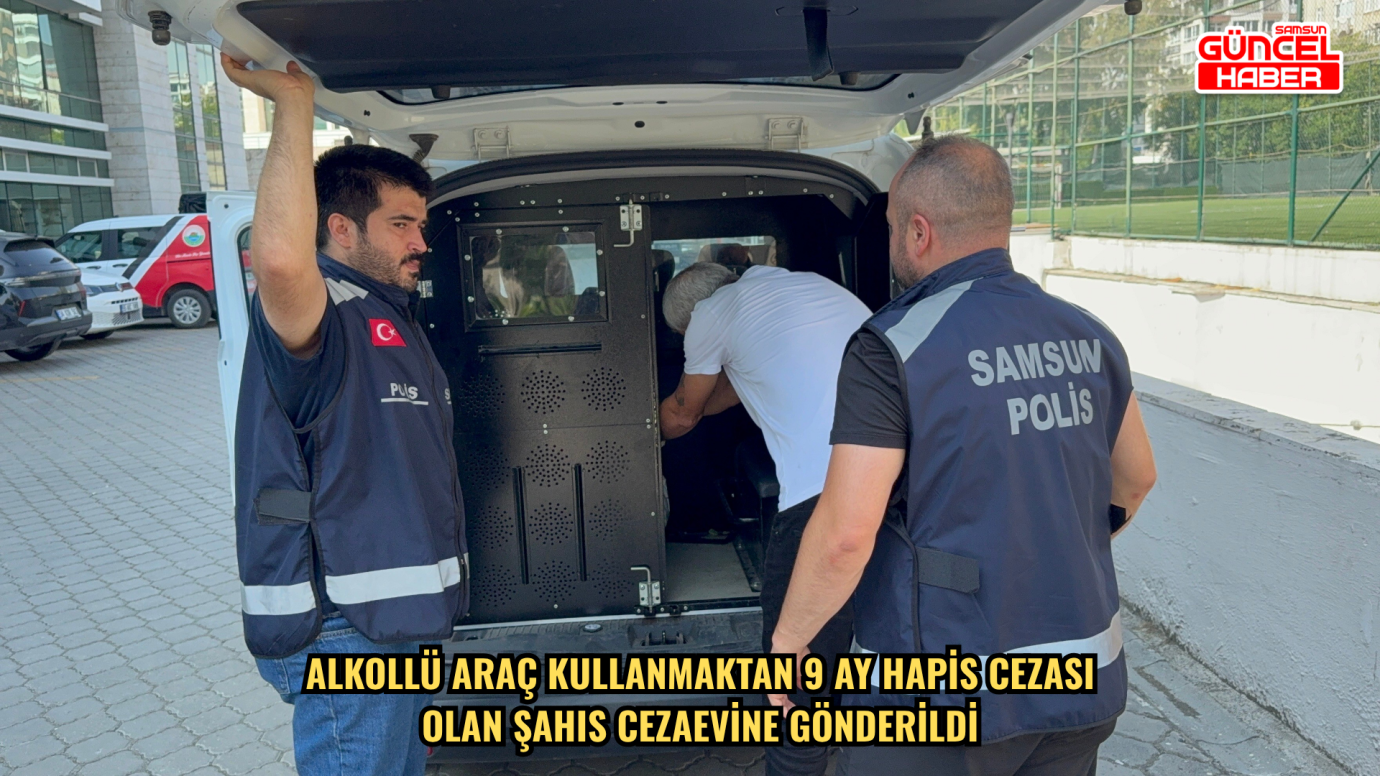 Alkollü araç kullanmaktan 9 ay hapis cezası olan şahıs cezaevine gönderildi