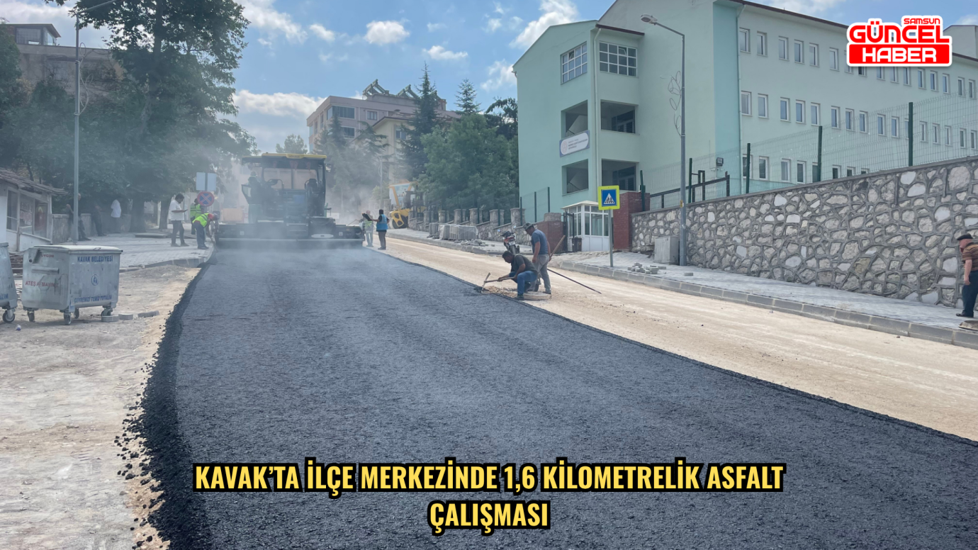  Kavak’ta ilçe merkezinde 1,6 kilometrelik asfalt çalışması