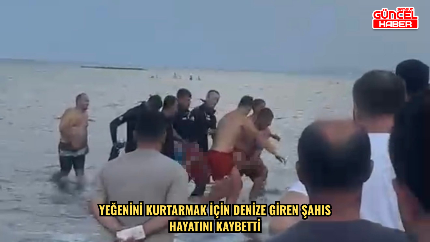 Yeğenini kurtarmak için denize giren şahıs hayatını kaybetti
