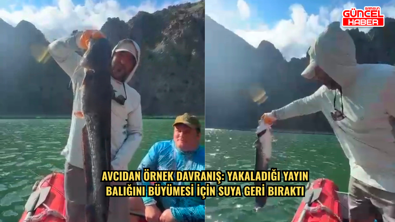  Avcıdan örnek davranış: Yakaladığı yayın balığını büyümesi için suya geri bıraktı