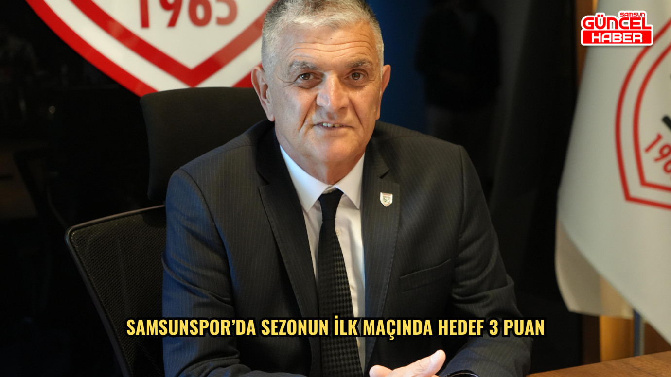 Samsunspor’da sezonun ilk maçında hedef 3 puan