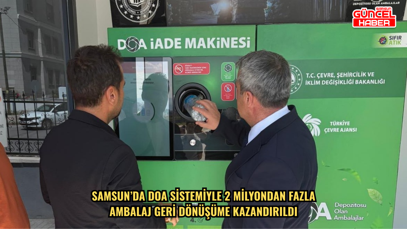  Samsun’da DOA sistemiyle 2 milyondan fazla ambalaj geri dönüşüme kazandırıldı