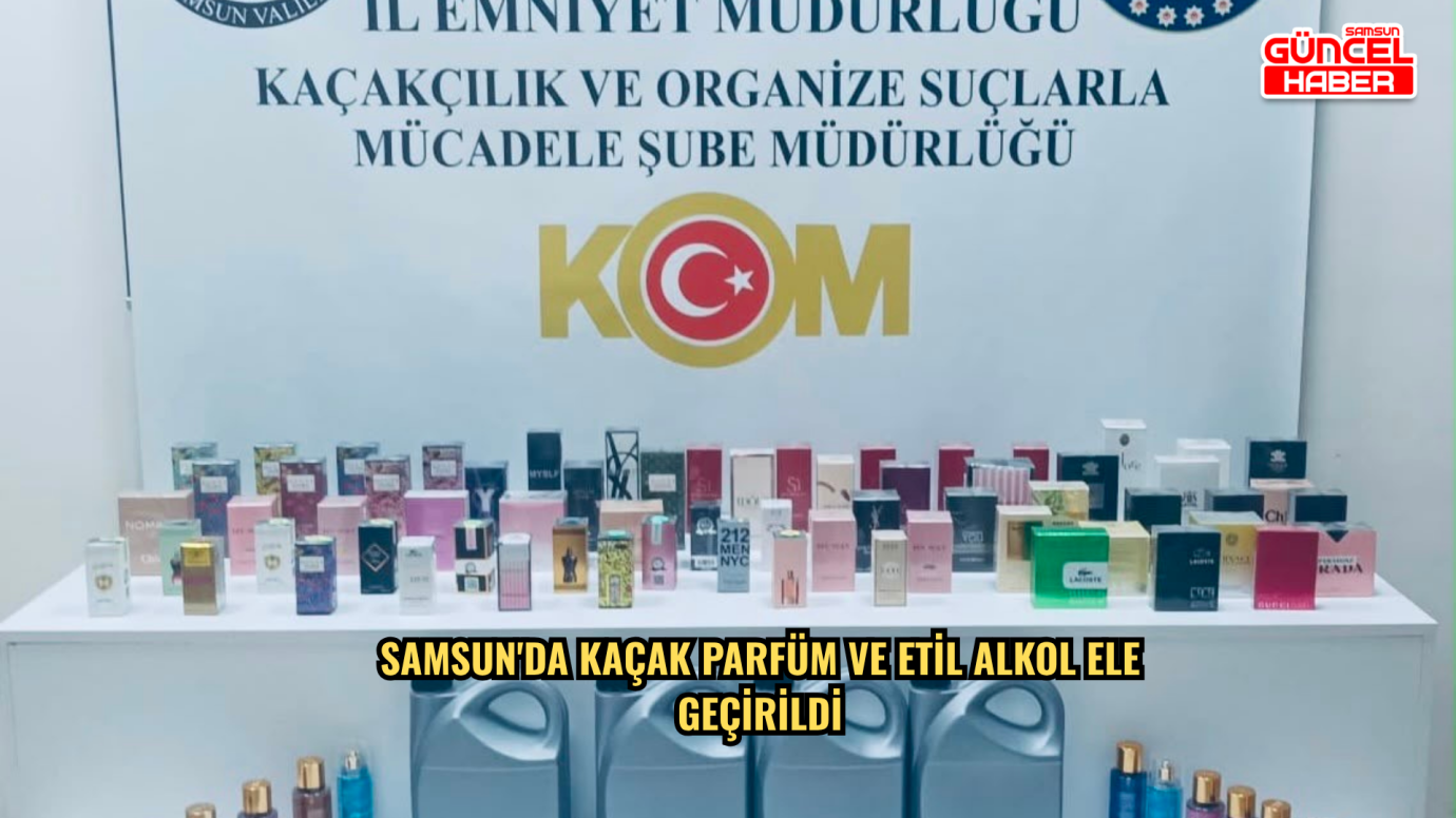  Samsun'da kaçak parfüm ve etil alkol ele geçirildi