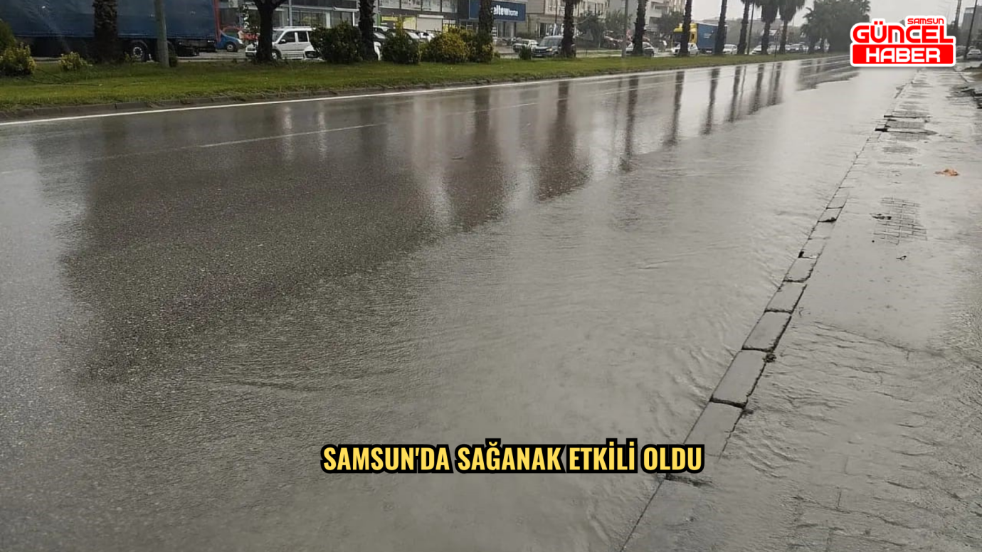  Samsun'da sağanak etkili oldu