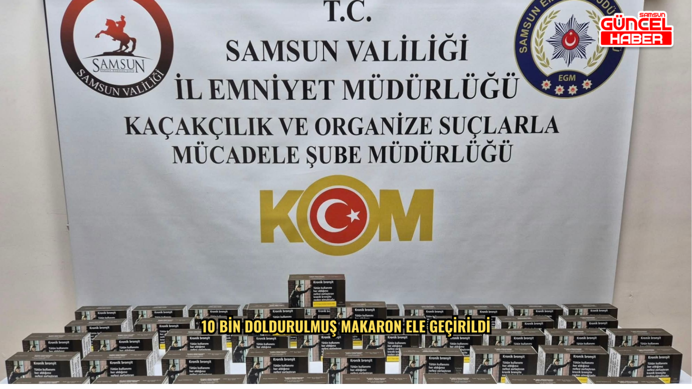 10 bin doldurulmuş makaron ele geçirildi