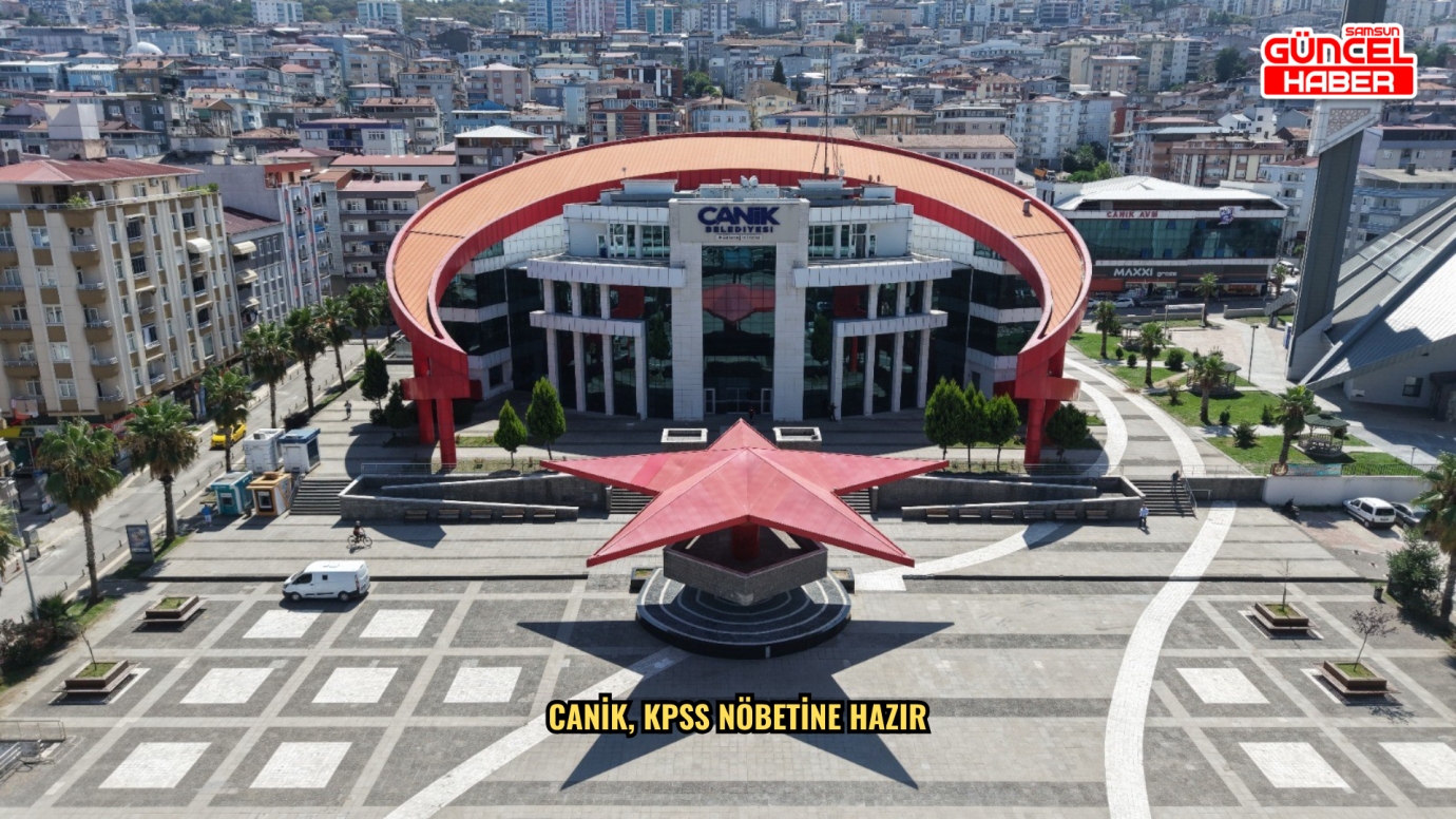  Canik, KPSS nöbetine hazır