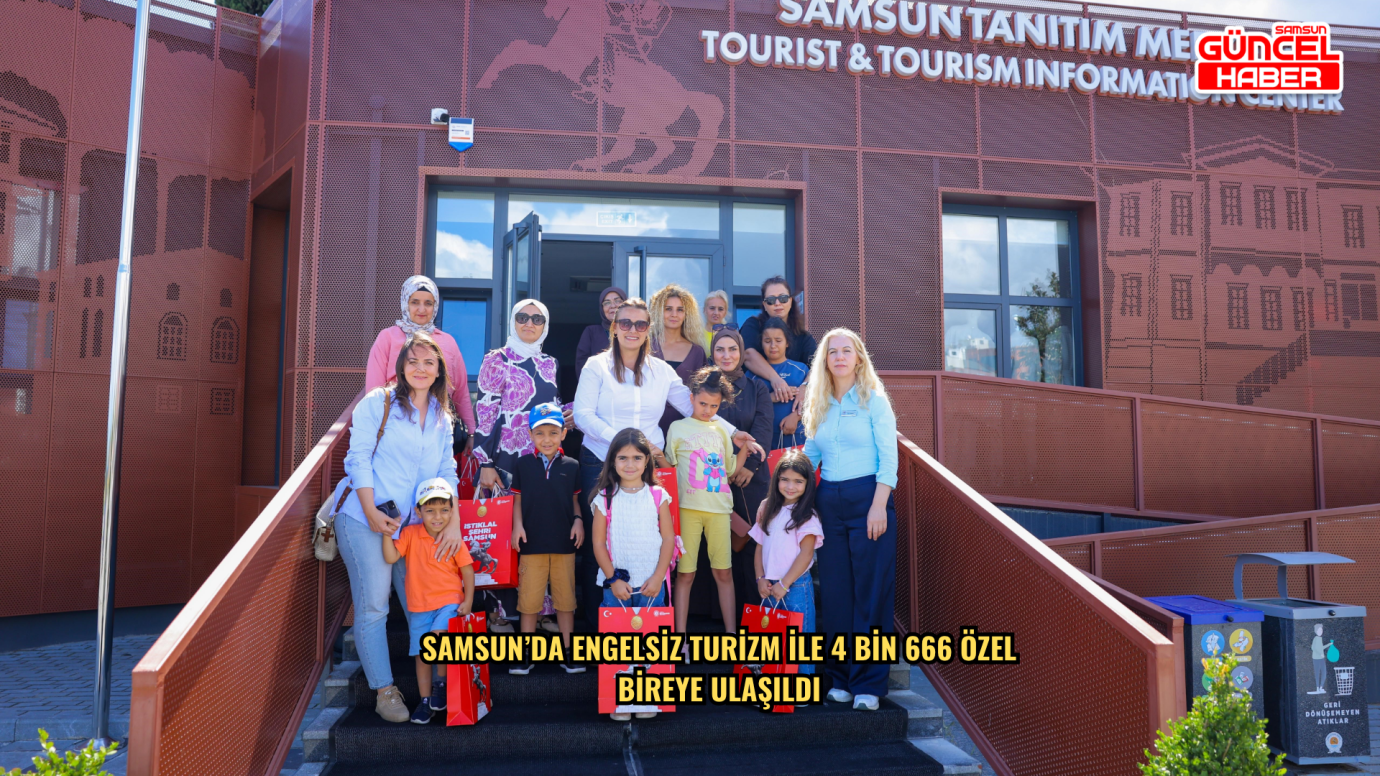 Samsun’da Engelsiz Turizm ile 4 bin 666 özel bireye ulaşıldı
