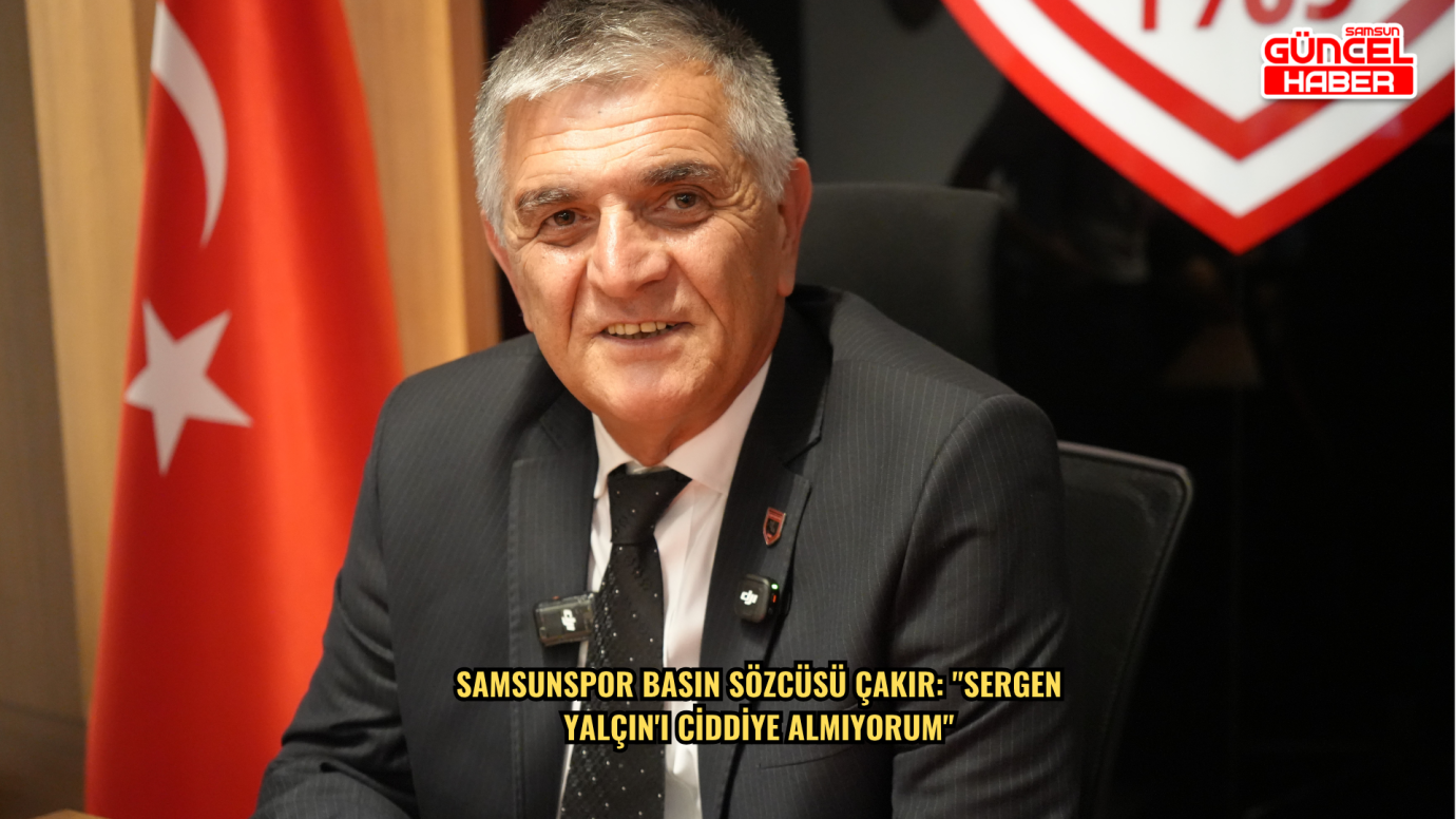 Samsunspor Basın Sözcüsü Çakır: 