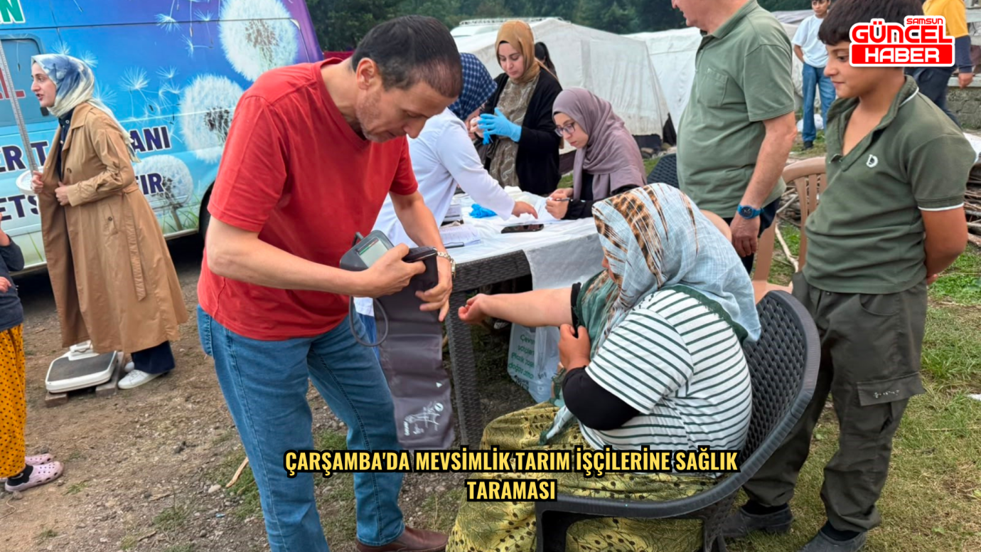 Çarşamba'da mevsimlik tarım işçilerine sağlık taraması