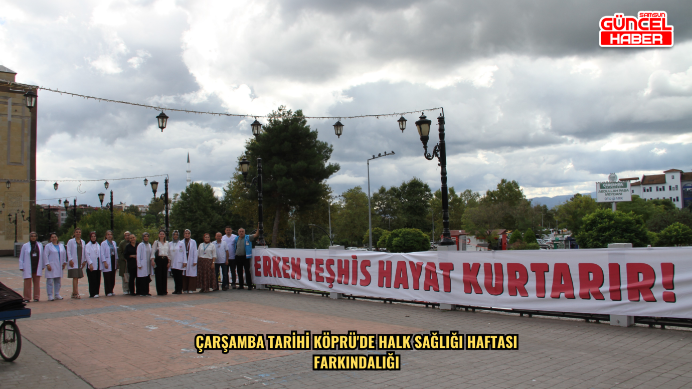 Çarşamba Tarihi Köprü'de Halk Sağlığı Haftası farkındalığı