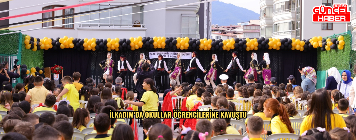 İlkadım’da Okullar Öğrencilerine Kavuştu