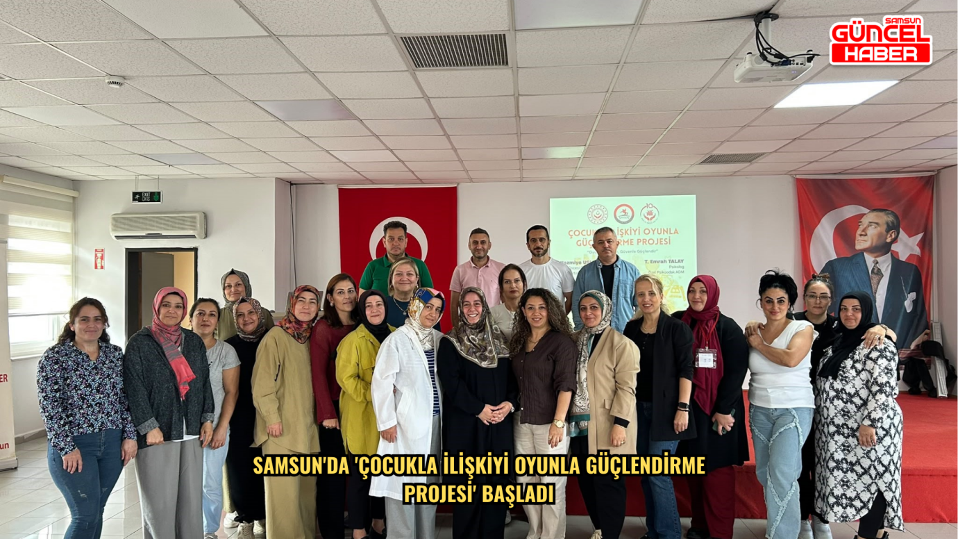 Samsun'da 'Çocukla İlişkiyi Oyunla Güçlendirme Projesi' başladı