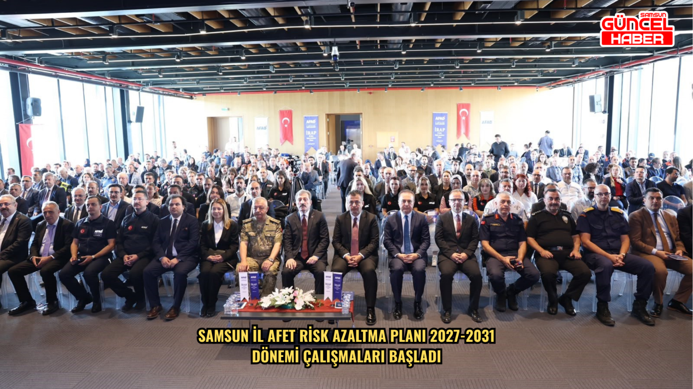 Samsun İl Afet Risk Azaltma Planı 2027-2031 dönemi çalışmaları başladı