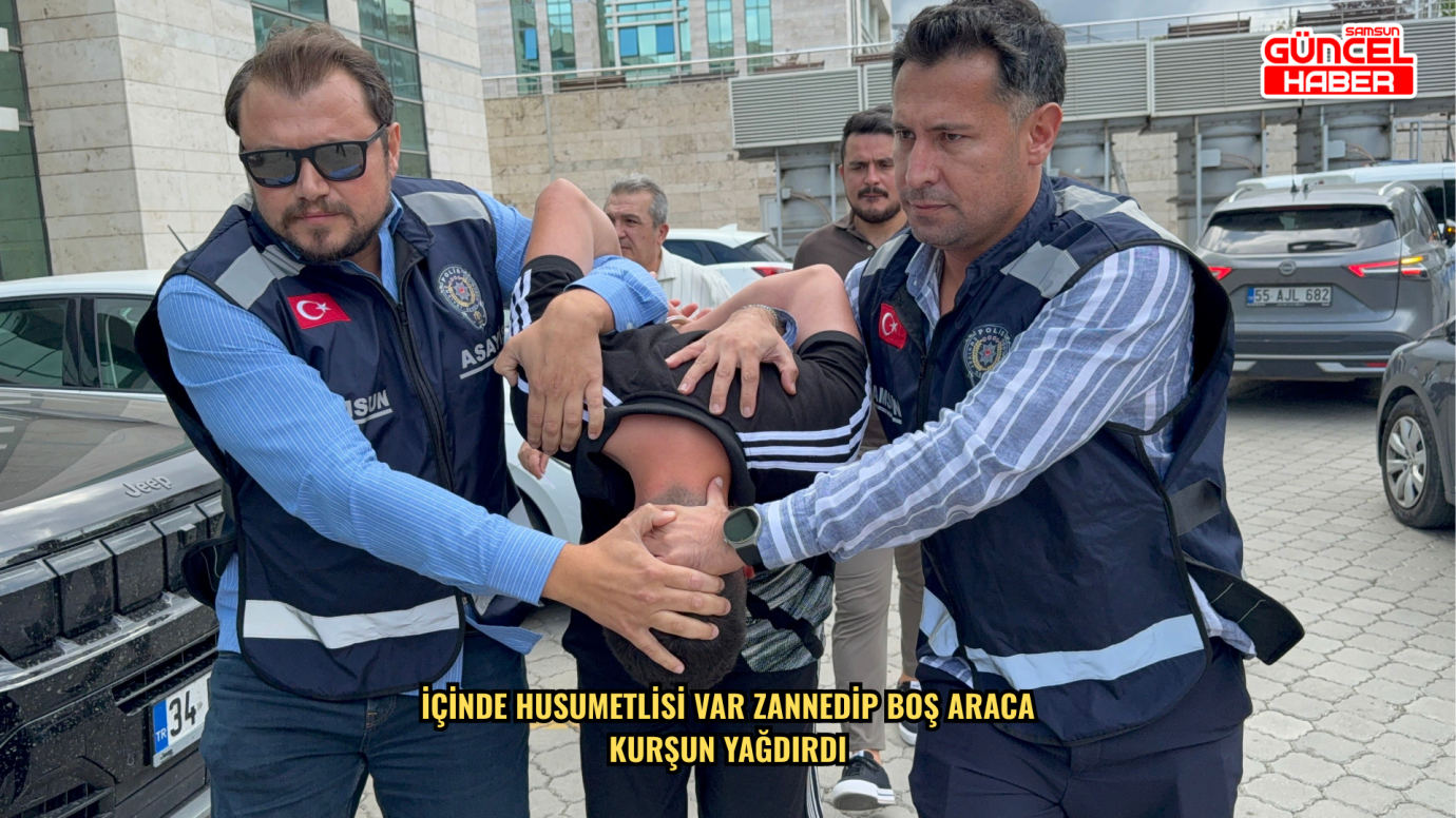 İçinde husumetlisi var zannedip boş araca kurşun yağdırdı
