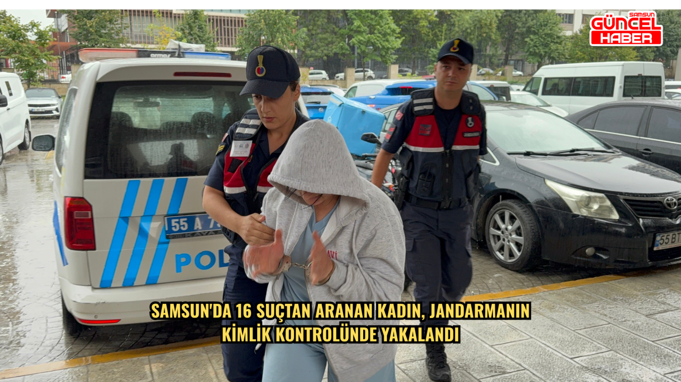 Samsun'da 16 suçtan aranan kadın, jandarmanın kimlik kontrolünde yakalandı