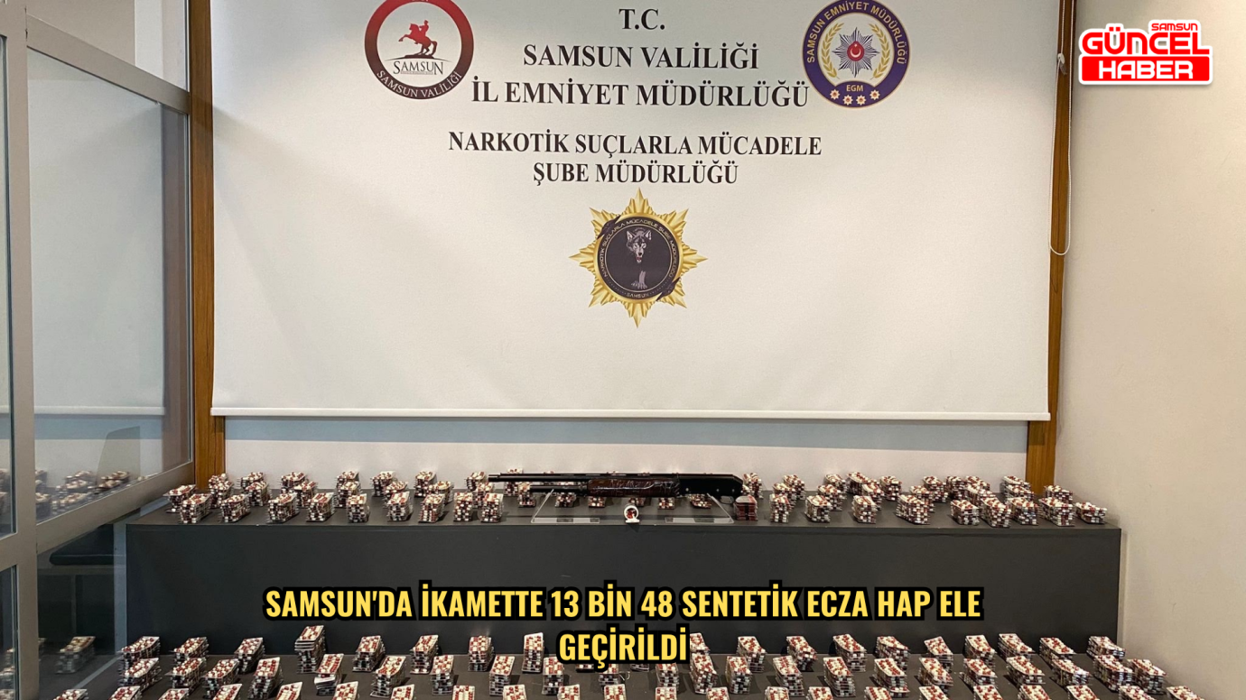 Samsun'da ikamette 13 bin 48 sentetik ecza hap ele geçirildi