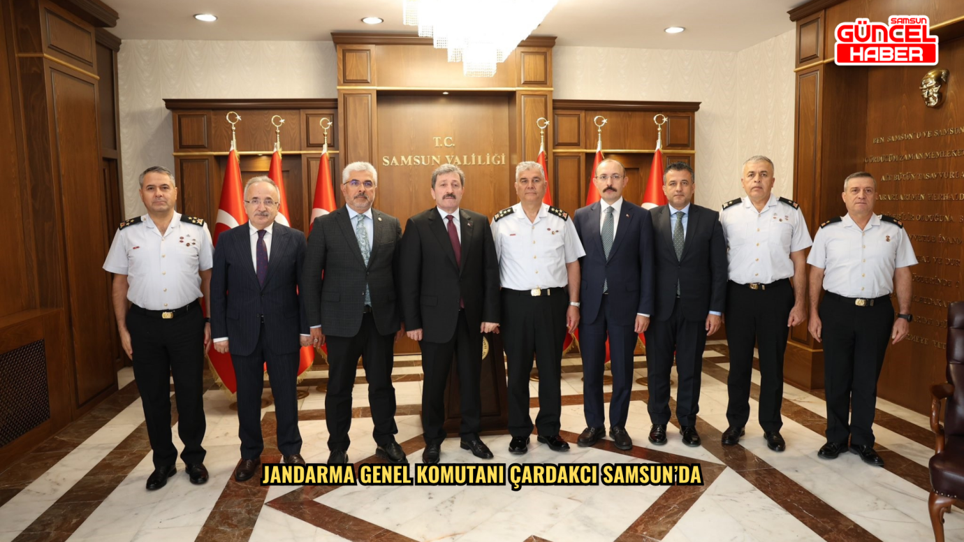 Jandarma Genel Komutanı Çardakcı Samsun’da