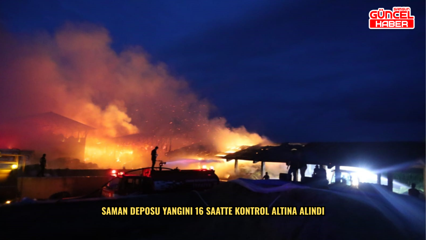 Saman deposu yangını 16 saatte kontrol altına alındı