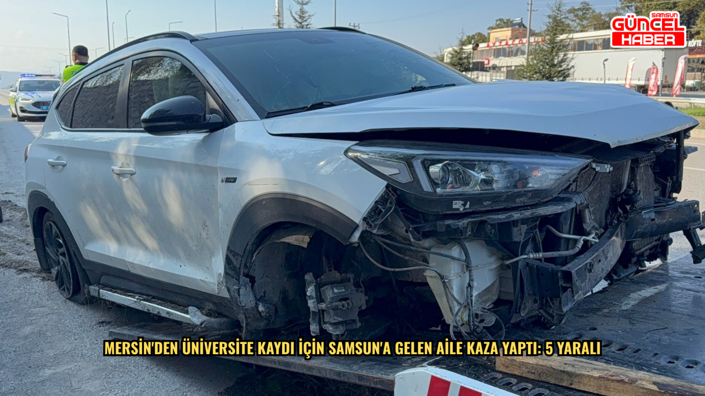 Mersin'den üniversite kaydı için Samsun'a gelen aile kaza yaptı: 5 yaralı