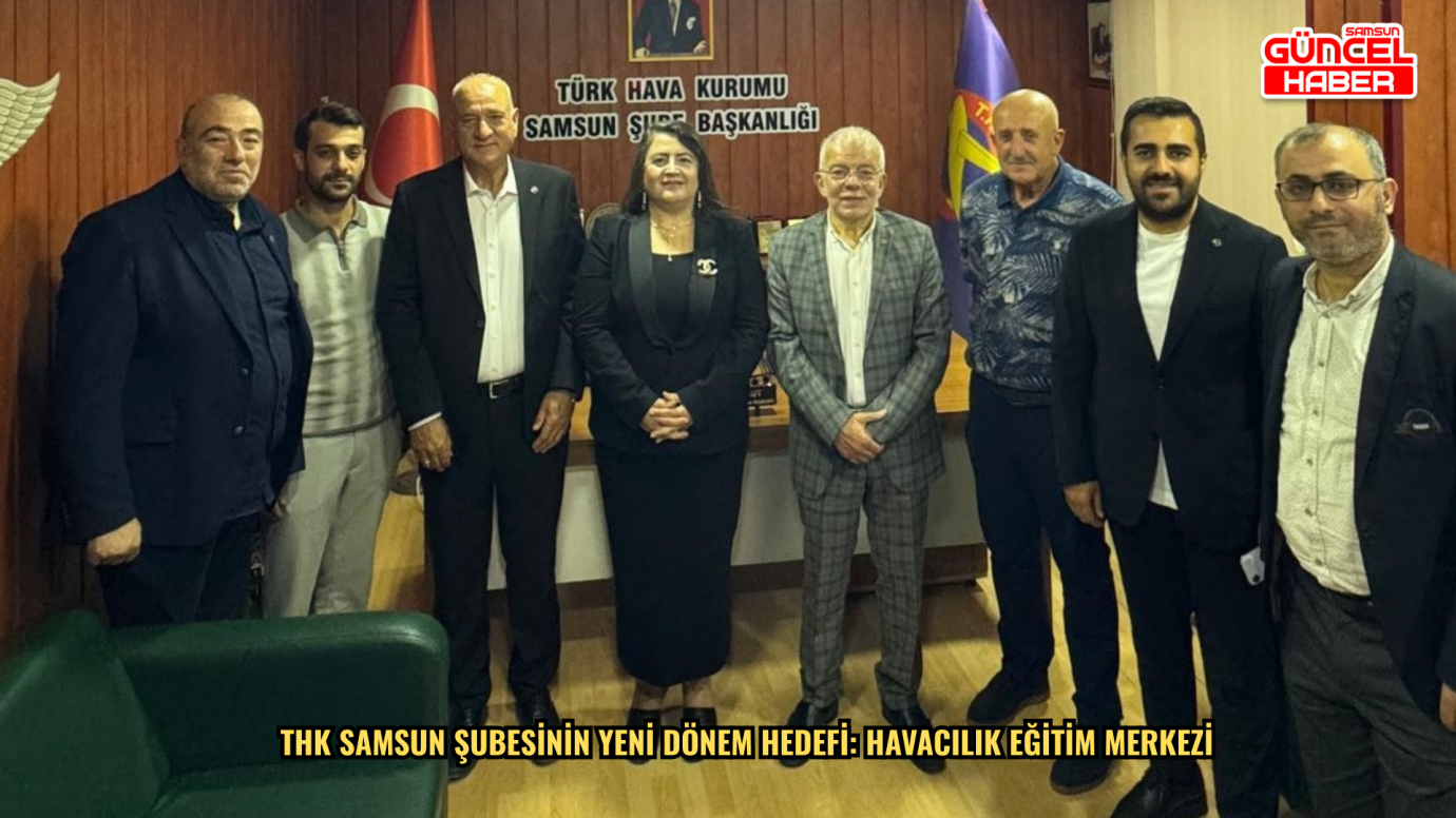 THK Samsun Şubesinin yeni dönem hedefi: Havacılık eğitim merkezi