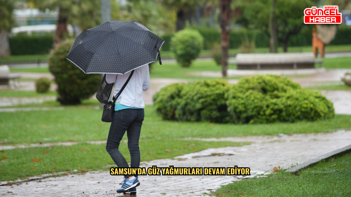 Samsun'da güz yağmurları devam ediyor