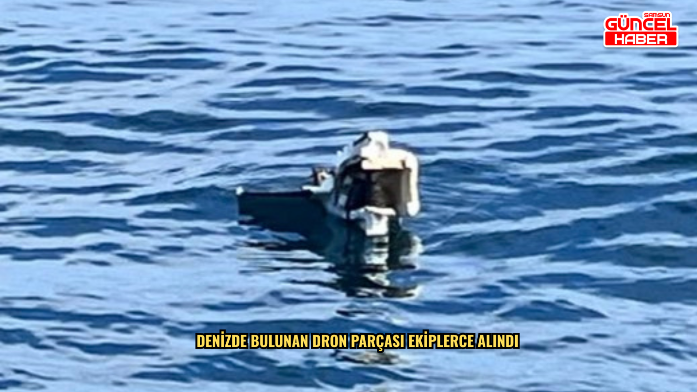 Denizde bulunan dron parçası ekiplerce alındı
