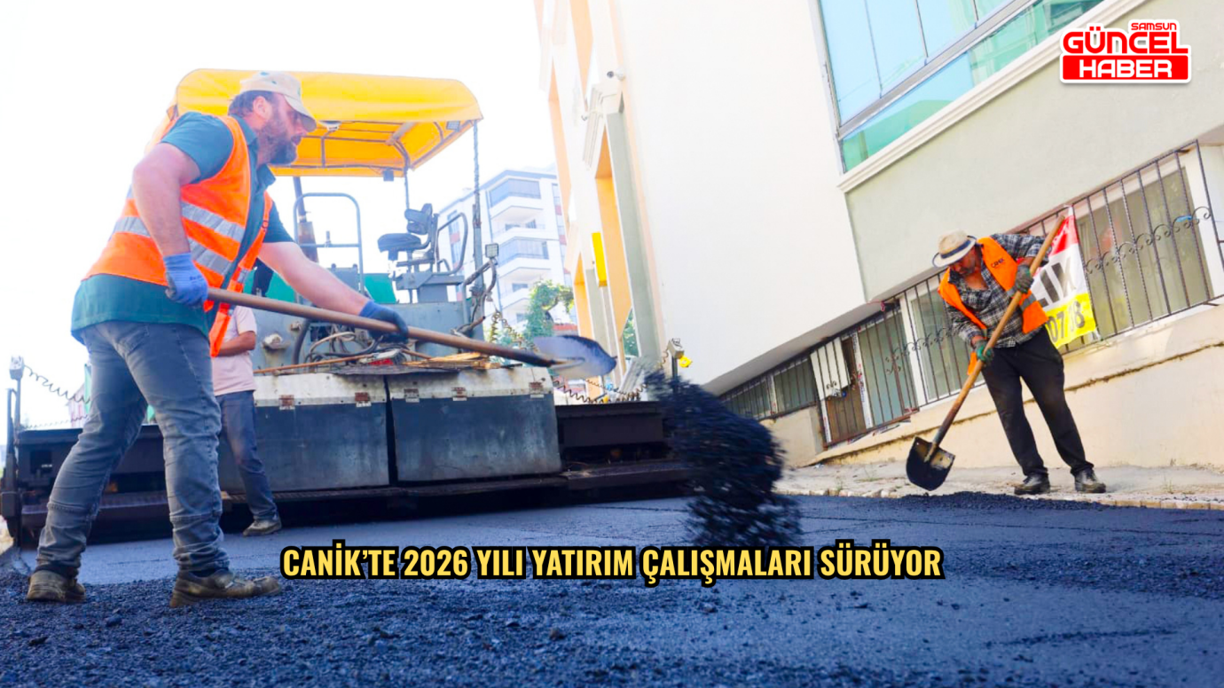 Canik’te 2026 yılı yatırım çalışmaları sürüyor