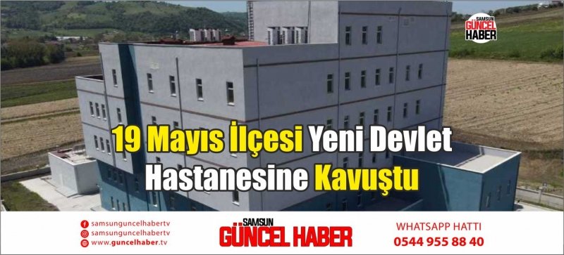19 Mayıs İlçesi Yeni Devlet Hastanesine Kavuştu