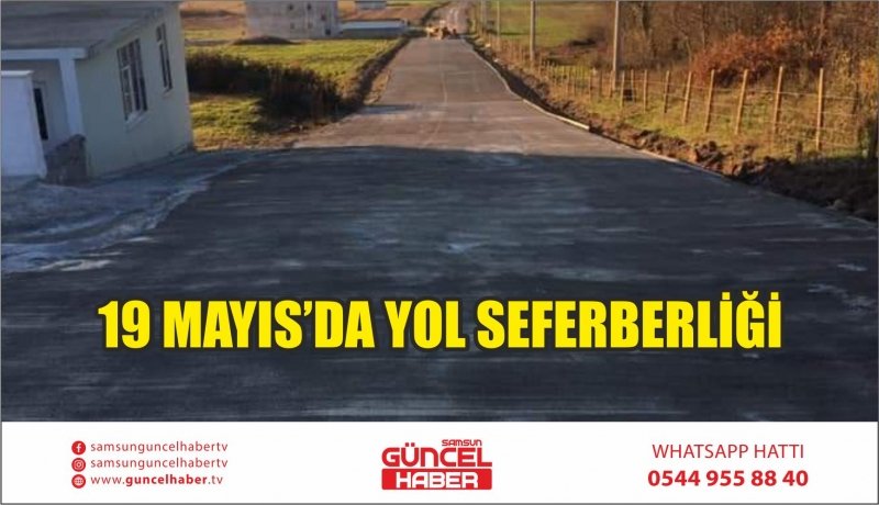 19 MAYIS’DA YOL SEFERBERLİĞİ